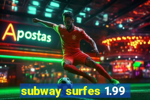 subway surfes 1.99